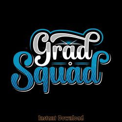 graduation grad squad tshirt design svg digital download files