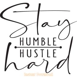 stay humble hustle hard svg png digital download files