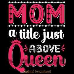 mother's day queen mom t-shirt design digital download files