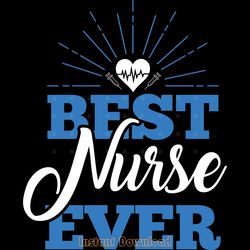 best nurse ever t shirts in 2 colors digital download files