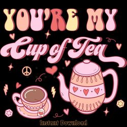 you're my cup of tea png sublimation digital download files