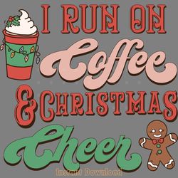 i run on coffee and christmas cheer png digital download files