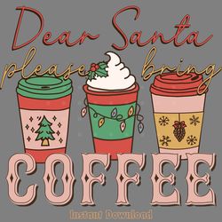 dear santa please bring coffee png digital download files