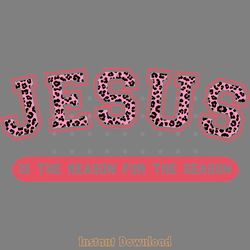 jesus is the reason for the season png digital download files