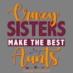 crazy sisters make the best aunts digital download files