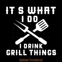 it's what i do drink grill things funny digital download files