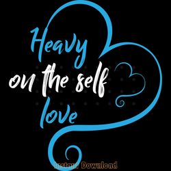 heavy on the self love digital download files