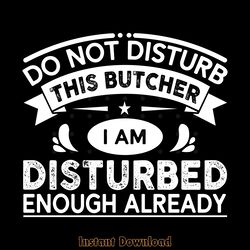 do not disturb this butcher funny gifts digital download files
