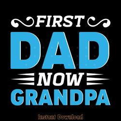 free first dad now grandpa svg t-shirt digital download files