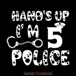 hands up i'm 5 funny police officer digital download files