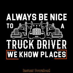 truck driver funny gift always be nice digital download files