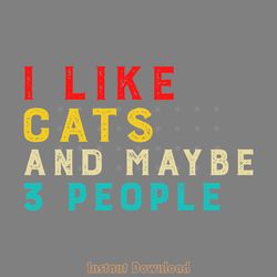 i like cats and maybe 3 people funny digital download files