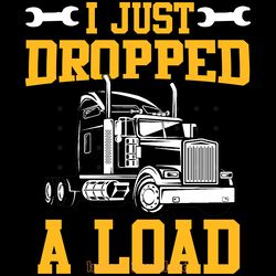 i just dropped a load funny trucker gift