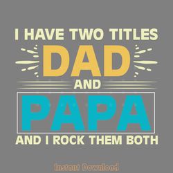 i have two titles dad and papa svg cut digital download files