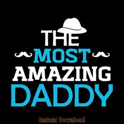 the most amazing daddy svg digital download files