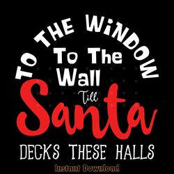 to the window to the wall till' santa digital download files