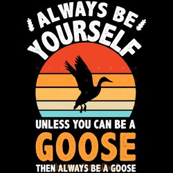 always be yourself goose bird lover digital download files