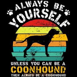always be yourself coonhound dog lover digital download files