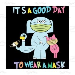Its A Good Day To Wear A Mask, Treding Svg, Hot Trend, Funny Character, Cartoon Character, Cute Character, Quarantine Sv