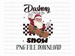 dashing through the snow png, merry christmas png sublimation download, funny santa png, holiday png, trendy christmas p