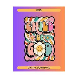 child of god png, retro christian png for shirts, digital download file, vintage flower png groovy sublimation design, f