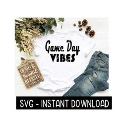 football game day vibes svg, football svg files, instant download, cricut cut files, silhouette cut files, download, pri