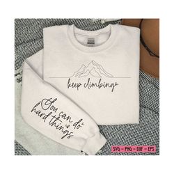 keep climbing sleeve design png sublimation,positive svg,tshirt quote svg,chapter svg,mom life svg,strong women healthsvg,reading svg png