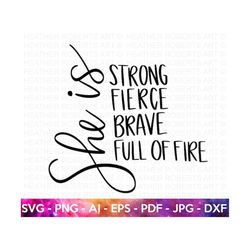 she is svg, strong svg, fierce svg, brave svg, full of fire svg, women empowerment svg, feminism svg, girl power, cut file cricut,silhouette