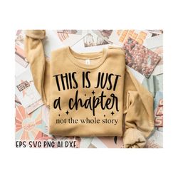 this is just a chapter not the whole story svg, tshirt quote svg, positive svg, inspirational svg, mom life svg, strong women svg, cricut