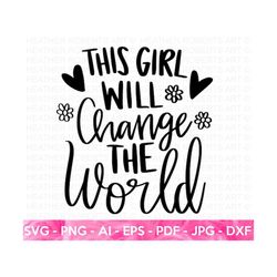 this girl will change the world svg, girl leader svg, boss babe svg, girl boss svg, strong woman, women empowerment svg,cut files for cricut