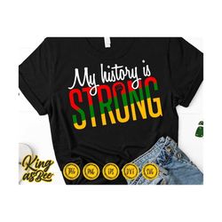 my history is strong svg, black history svg, african american svg, black women svg, melanin svg files for cricut & silhouette