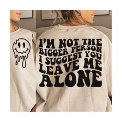 i’m not the bigger person i suggest you leave me alone svg, strong women png svg, motivational svg png sublimation cut file