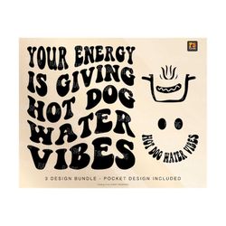 your energy is giving hot dog water vibes svg png, hot dog quote, strong women png svg, motivational svg png sublimation cut file