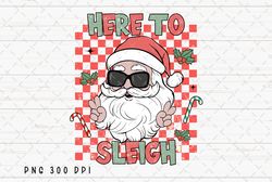 here to sleigh png file, retro santa claus christmas sublimation, checkered design, instant digital download