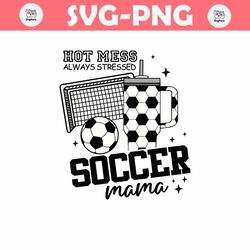 hot mess always stressed soccer mama svg