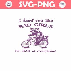 I Heard You Like Bad Girls I Bad At Everything SVG
