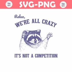 relax we are all crazy its not a competition svg
