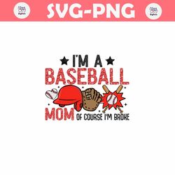 im a baseball mom of course im broke png