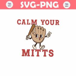 funny calm your mitts game day svg