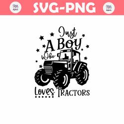 just a boy who loves tractors svg,tractor svg,farming svg,farm animal svg,excavator svg,farmhouse svg,farm life svg,svg