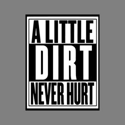 a little dirt never hurt svg digital download files