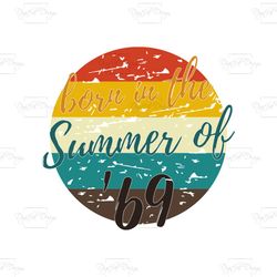 born in the summer of 69 svg, 50th birthday summer of 69 tshirt gift mom dad vintage svg, silhouette cameo, cricut file,