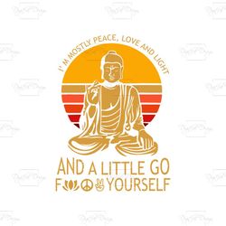 im mostly peace love and light and a little go fuck yourself svg, im mostly peace svg, buddhism, cricut, love and light