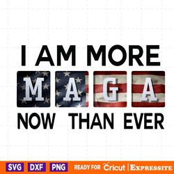 i am more maga now than ever 2024 election png