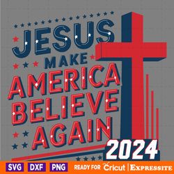 jesus make america believe again 2024 cross svg