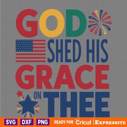 god shed his grace on thee patriotic day svg