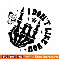 i dont like you skeleton hand svg digital download files