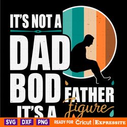 dad life its not a dad bod its a father figure svg