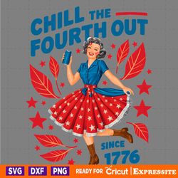 chill the fourth out since 1776 patriotic girl png