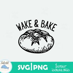 wake and bake funny sourdough svg
